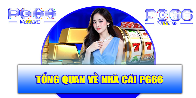 Tổng quan về nhà cái PG66