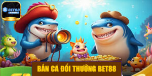 Bắn cá đổi thưởng BET88 – Trò chơi giải trí hấp dẫn và sinh lợi