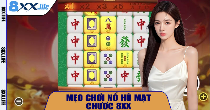 Mẹo chơi Nổ Hũ Mạt Chược 8XX hiệu quả