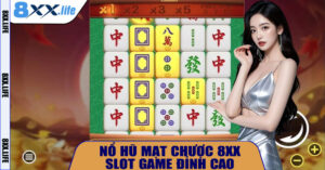 Nổ Hũ Mạt Chược 8XX – Trải Nghiệm Giải Trí Slot Game Đỉnh Cao