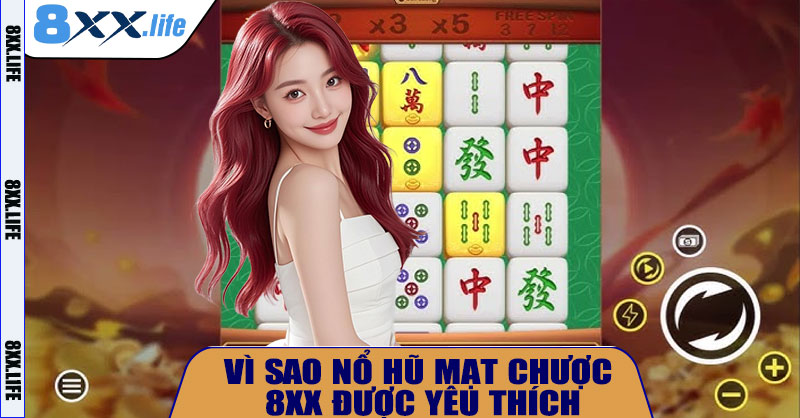 Vì sao Nổ Hũ Mạt Chược 8XX được yêu thích