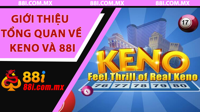 Giới thiệu tổng quan về Keno và 88i